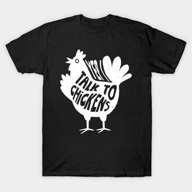 Yep Talk To Chicken Fashion, Tee Talk Triumph for Chicken Lovers T-Shirt by Northground